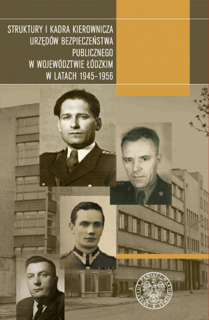 Struktury i kadra kierownicza urzędów bezpieczeństwa publicznego w województwie łódzkim w latach 1945-1956 -  | okładka
