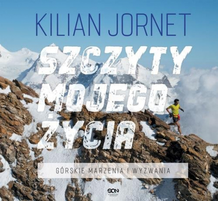 Szczyty mojego życia Górskie marzenia i wyzwania - Kilian Jornet | okładka