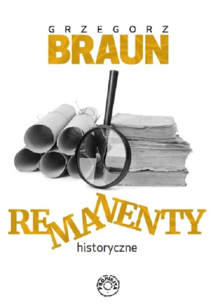 Remanenty historyczne - Grzegorz Braun | okładka