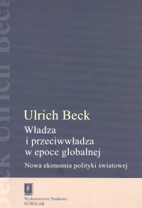 Władza i przeciwwładza w epoce globalnej Nowa ekonomia polityki światowej - Beck Ulrich | okładka