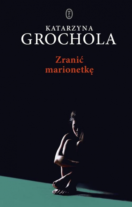 Zranić marionetkę - Katarzyna  Grochola | okładka