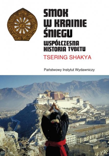 Smok w Krainie Śniegu Współczesna historia Tybetu - Tsering Shakya | okładka