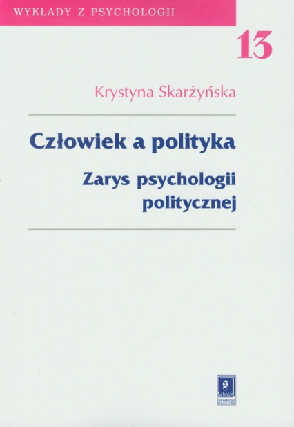 Człowiek a polityka Tom 13 Zarys psychologii politycznej - Krystyna Skarżyńska | okładka