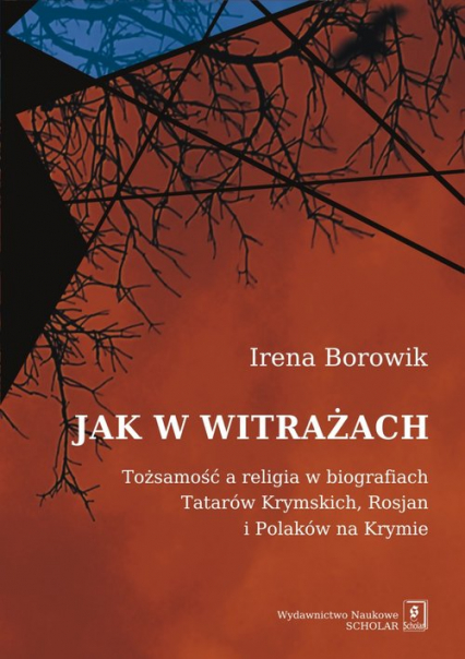 Jak w witrażach Tożamość a religia w biografiach Tatarów Krymskich, Rosjan i Polaków na Krymie - Borowik Irena | okładka