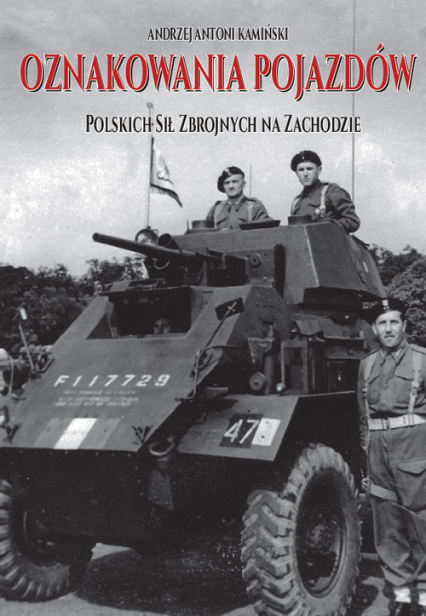Oznakowania pojazdów Polskich Sił Zbrojnych na Zachodzie - Kamiński Andrzej Antoni | okładka