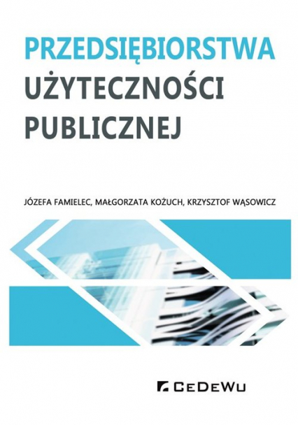 Przedsiębiorstwa użyteczności publicznej - Famielec Józefa, Kożuch Małgorzata, Wąsowicz Krzysztof | okładka