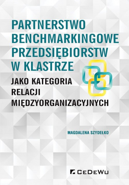 Partnerstwo benchmarkingowe przedsiębiorstw w klastrze jako kategoria relacji międzyorganizacyjnych - Magdalena Szydełko | okładka