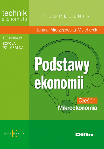 Podstawy ekonomii część 1 Mikroekonomia Podręcznik technikum, szkoła policealna. Technik ekonomista - Janina Mierzejewska-Majcherek | okładka