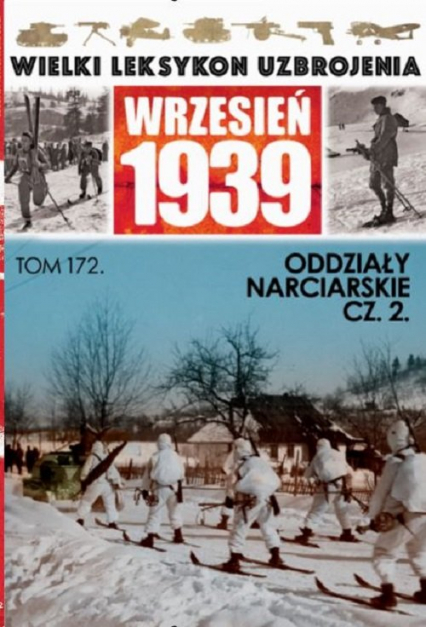 Wielki Leksykon Uzbrojenia Wrzesień 1939 Tom 172 Oddziały narciarskie cz.2 - Rozumek Gerard | okładka