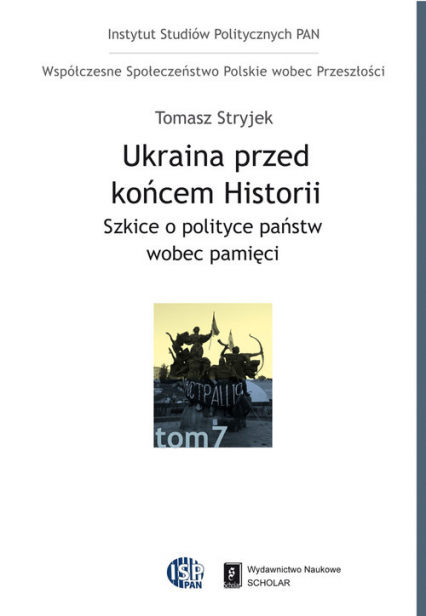 Ukraina przed końcem historii Szkice o polityce państw wobec pamięci - Tomasz Stryjek | okładka