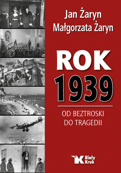 Rok 1939 Od beztroski do tragedii - Jan Żaryn, Żaryn Małgorzata | okładka