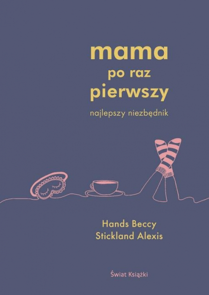 Mama po raz pierwszy - Alexis Stickland, Beccy Hands | okładka
