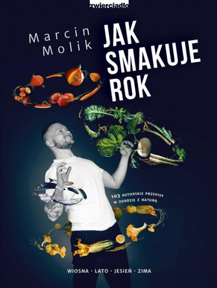 Jak smakuje rok 103 autorskie przepisy w zgodzie z naturą - Marcin Molik | okładka