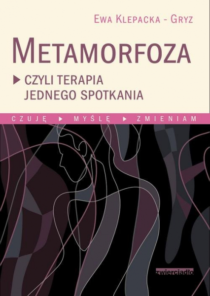 Metamorfoza czyli terapia jednego spotkania Czuję, myślę, zmieniam - Ewa Klepacka-Gryz | okładka