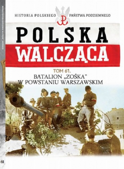 Polska Walcząca Tom 61 Batalion "Zoska" w Powstaniu Warszawskim - Mariusz Olczak | okładka