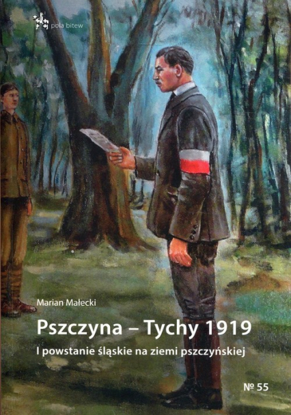 Pszczyna - Tychy 1919 I powstanie śląskie na ziemi pszczyńskiej - Marian Małecki | okładka