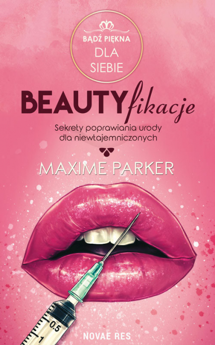 Beautyfikacje Sekrety poprawiania urody dla niewtajemniczonych - Maxime Parker | okładka