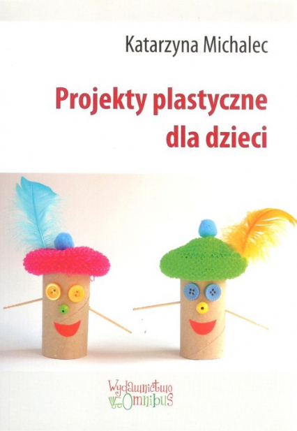 Projekty plastyczne dla dzieci - Katarzyna Michalec | okładka