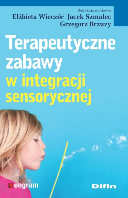 Terapeutyczne zabawy w integracji sensorycznej - Brzuzy Grzegorz redakcja naukowa, Jacek Szmalec, Wieczór Elżbieta | okładka