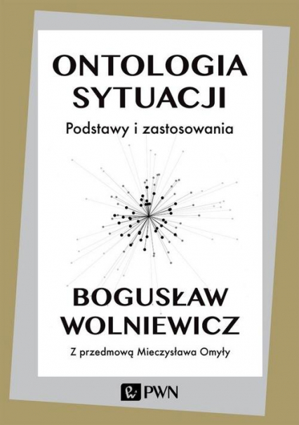 Ontologia sytuacji Podstawy i zastosowania - Bogusław Wolniewicz | okładka