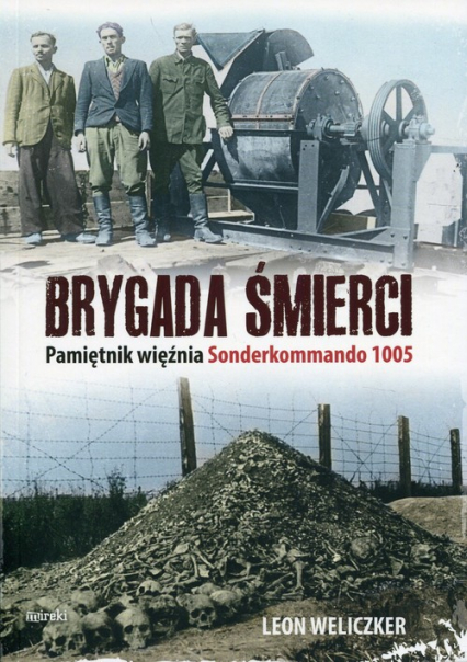 Brygada śmierci Pamiętnik więźnia Sonderkommando 1005 - Leon Weliczker | okładka