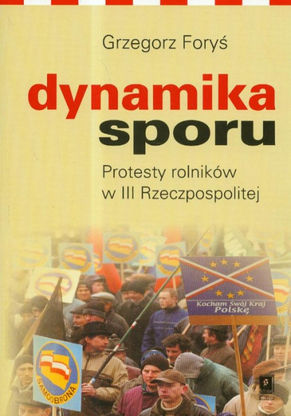 Dynamika sporu Protesty rolników w III Rzeczpospolitej - Grzegorz Foryś | okładka