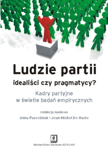 Ludzie partii idealiści czy pragmatycy Kadry partyjne w świetle badań empirycznych -  | okładka
