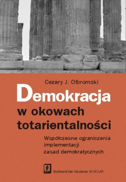 Demokracja w okowach totarientalności Współczesne ograniczenia implementacji zasad demokratycznych - Olbromski Cezary J. | okładka