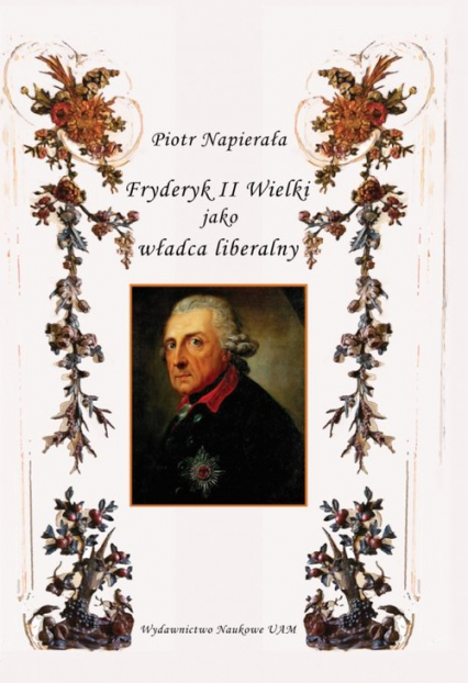Fryderyk II Wielki jako władca liberalny - Piotr Napierała | okładka