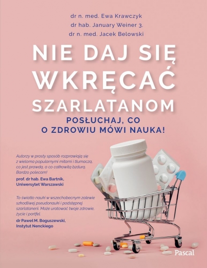 Nie daj się wkręcać szarlatanom posłuchaj co o zdrowiu mówi nauka - Ewa Krawczyk, January Weiner, Opracowanie Zbiorowe | okładka