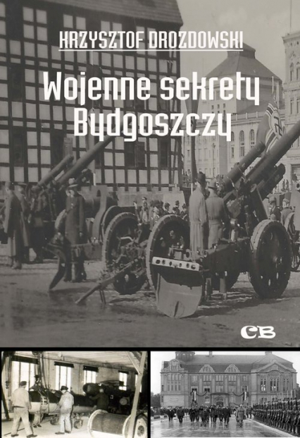 Wojenne sekrety Bydgoszczy - Krzysztof Drozdowski | okładka