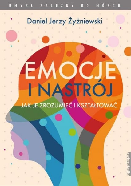 Emocje i nastrój Jak je zrozumieć i kształtować - Żyżniewski Daniel Jerzy | okładka