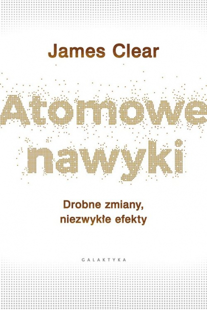 Atomowe nawyki Drobne zmiany, niezwykłe efekty - James Clear | okładka