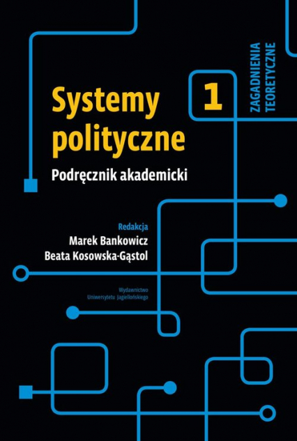 Systemy polityczne Podręcznik akademicki Tom 1  Zagadnienia teoretyczne - Kosowska-Gąstoł Beata | okładka