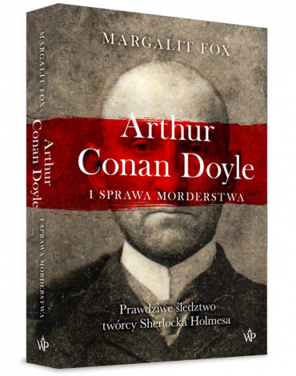Arthur Conan Doyle i sprawa morderstwa - Margalit Fox | okładka