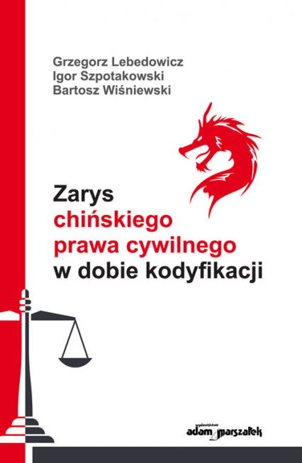 Zarys chińskiego prawa cywilnego w dobie kodyfikacji - Lebedowicz Grzegorz, Szpotakowski Igor, Wiśniewski Bartosz | okładka