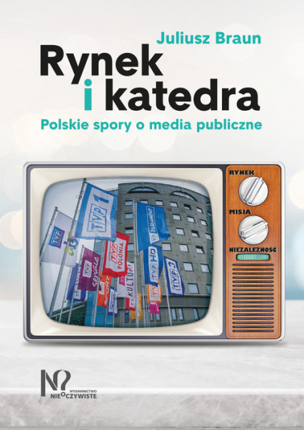 Rynek i katedra Polskie spory o media publiczne - Juliusz Braun | okładka