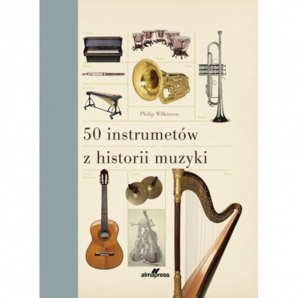 50 instrumentów z historii muzyki - Philip Wilkinson | okładka