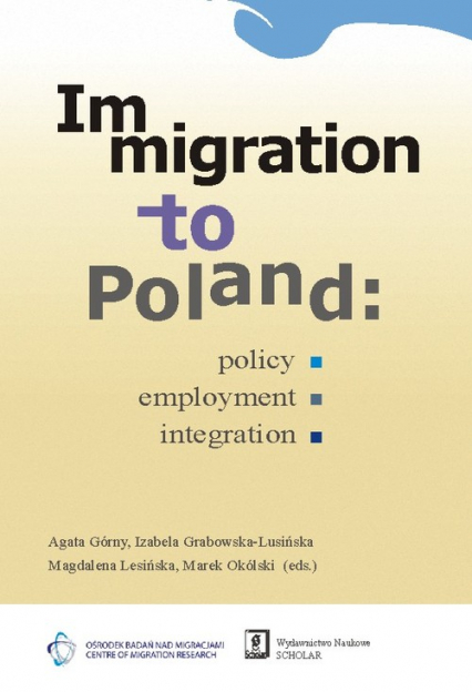 Immigration to Poland Policy, Employment, Integration - Grabowska-Lusińska Izabela, Górny Agata, Lesińska Magdalena | okładka