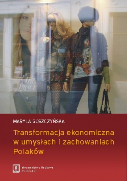 Transformacja ekonomiczna w umysłach i zachowaniach Polaków - Goszczyńska Maryla | okładka