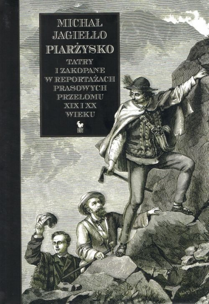 Piarżysko Tatry i Zakopane w reportażach prasowych przełomu XIX i XX wieku - Michał Jagiełło | okładka