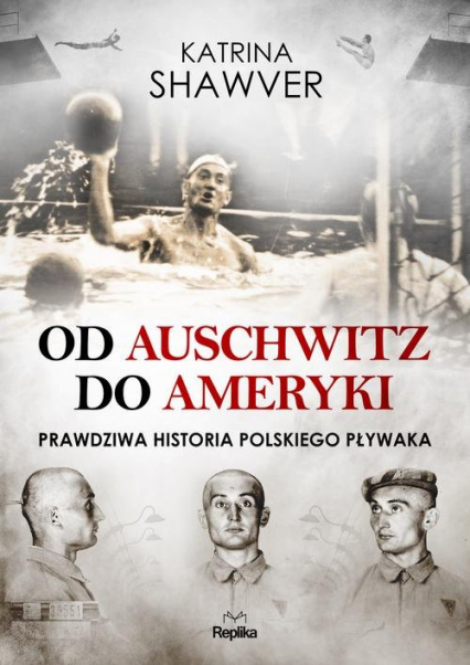 Od Auschwitz do Ameryki Niezwykła historia polskiego pływaka - Katrina Shawver | okładka
