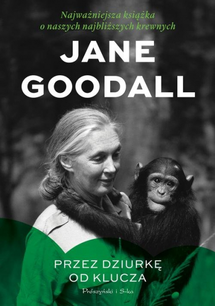 Przez dziurkę od klucza Najważniejsza książka o naszych najbliższych krewnych - Jane Goodall | okładka