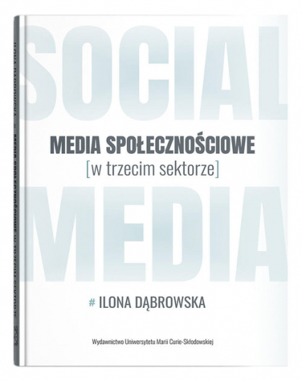 Media społecznościowe w trzecim sektorze - Ilona Dąbrowska | okładka
