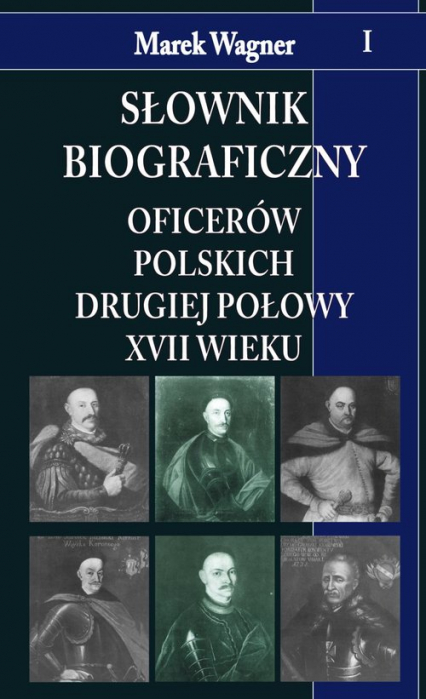 Słownik biograficzny oficerów polskich drugiej połowy XVII w. t. I - Marek Wagner | okładka