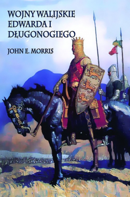 Wojny walijskie Edwarda I Długonogiego - John E. Morris | okładka
