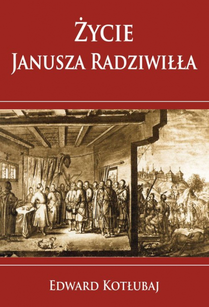Życie Janusza Radziwiłła - Edward Kotłubaj | okładka