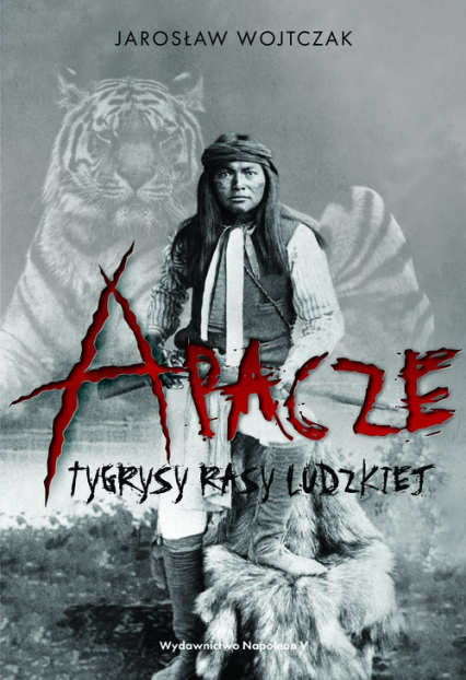 Apacze Tygrysy rasy ludzkiej - Jarosław Wojtczak | okładka