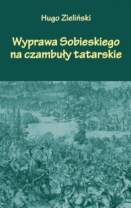 Wyprawa Sobieskiego na czambuły tatarskie - Zieliński Hugo | okładka