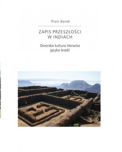Zapis przeszłości w Indiach Dworska kultura literacka języka bradź - Piotr Borek | okładka